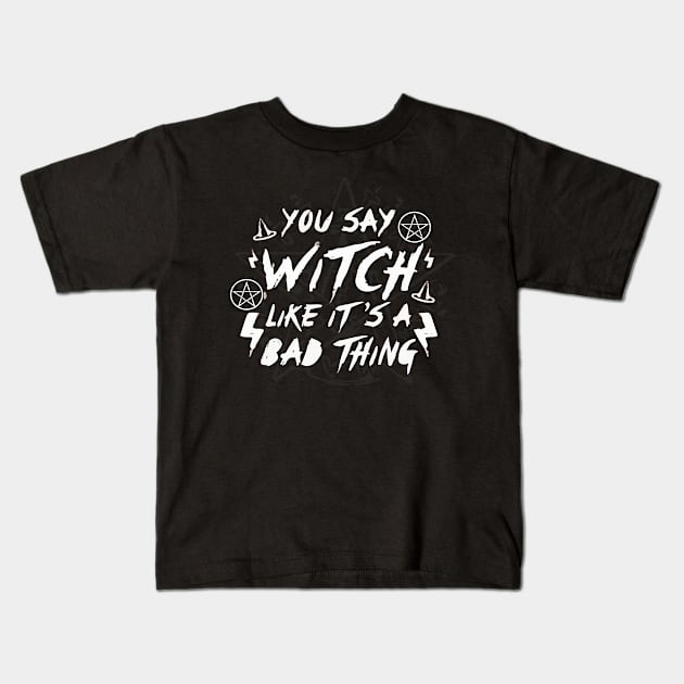 ou Say Witch Like its a Bad Thing Wiccan Pentacle Charm Spell Boho Kids T-Shirt by Prolifictees